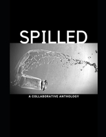 Spilled: A Collaborative Anthology B08QBQL585 Book Cover