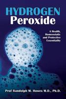 Hydrogen Peroxide: A Health, Homeostatic and Protective Essentiality 1497531756 Book Cover