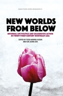 New Worlds from Below: Informal life politics and grassroots action in twenty-first-century Northeast Asia 1760460907 Book Cover
