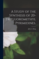 A Study of the Synthesis of 20-trifluoromethyl Pyrimidines. 1014642116 Book Cover