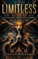 Limitless: Activating the Hidden Powers of the Human Mind B0F2866S3S Book Cover