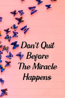 Don't Quit Before The Miracle Happens: Blank Lined Journal Notebook, 6 x 9, Butterfly journal, Butterfly notebook, Ruled, Writing Book, Notebook for Butterfly lovers, Butterfly Day Gifts 1696051673 Book Cover