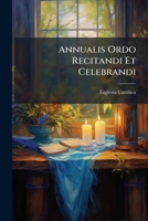 Annualis Ordo Recitandi Et Celebrandi: Juxt. Rubr. Brev. Et Missal. Romani Et Decr. Reformation. S.r.c. Sub Die 31 Aug. 1839 Pro Anno Dni. Bissextili Mdcccxliv 1246477653 Book Cover