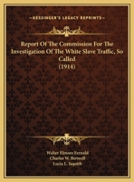 Report Of The Commission For The Investigation Of The White Slave Traffic, So Called 1437034578 Book Cover