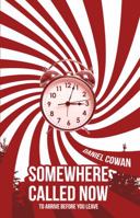 Somewhere Called Now: To Arrive Before You Leave 1610056507 Book Cover