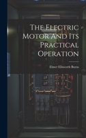 The Electric Motor And Its Practical Operation 1022415948 Book Cover