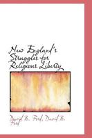 New England's Struggles for Religious Liberty 1164176374 Book Cover