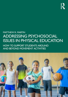 Addressing Psychosocial Issues in Physical Education: How to Support Students Around and Beyond Movement Activities 1032678852 Book Cover