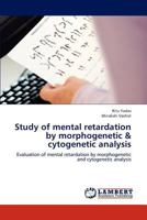 Study of mental retardation by morphogenetic & cytogenetic analysis 3659196908 Book Cover