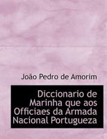 Diccionario de Marinha que aos Officiaes da Armada Nacional Portugueza 1113683287 Book Cover