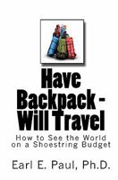 Have Backpack Will Travel: How to See the World on a Shoestring Budget 1453787070 Book Cover