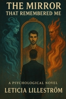 The Mirror That Remembered Me: Conversations with the Versions I Tried to Forget 9199045958 Book Cover