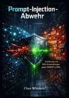 Prompt-Injection-Abwehr: Sicherung von RAG-Anwendungen gegen OWASP LLM01 (German Edition) B0GYX7W34L Book Cover