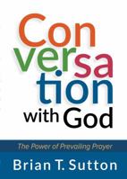 Conversation with God: The Power of Prevailing Prayer 142455554X Book Cover