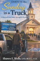 ENROUTE-Rx: Sunday in a Truck: A Story of Grief, Faith, Strength & Healing (ENROUTE-Rx: City Life Church Series) B0GSVRZ1ZC Book Cover