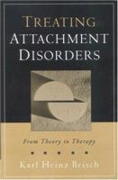 Treating Attachment Disorders: From Theory to Therapy 1593850441 Book Cover