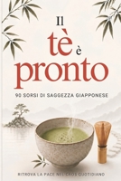 IL Tè è Pronto: 90 sorsi di saggezza giapponese per ritrovare la pace nel caos quotidiano (Italian Edition) B0H1ZVNZWF Book Cover