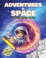 ADVENTURES in SPACE: Can I Be An Astronaut When I Grow Up? | 120+ Puzzles, Activities & Fun Facts for Curious Kids B0H2V5BSJ3 Book Cover
