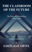 THE CLASSROOM OF THE FUTURE: The Story and Storytelling of the Future B09YQJFY4T Book Cover