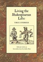 Living the Shakespearean Life: True Stories 1587905000 Book Cover