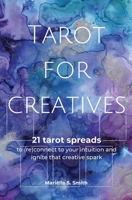 Tarot for Creatives: 21 Tarot Spreads to (Re)Connect to Your Intuition and Ignite That Creative Spark 9493250229 Book Cover