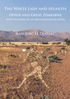 The White Lady and Atlantis: Ophir and Great Zimbabwe: Investigation of an Archaeological Myth by Jean-Loic Le Quellec 1784914703 Book Cover