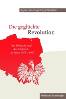 Die Geglückte Revolution: Das Politische Und Der Umbruch in Polen 1976-1997 3506766198 Book Cover