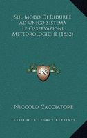 Sul Modo Di Ridurre Ad Unico Sistema Le Osservazioni Meteorologiche (1832) 1120408369 Book Cover