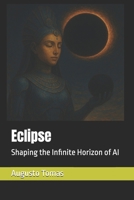 Eclipse: Shaping the Infinite Horizon of AI (The Infinite Horizon Trilogy of AI) B0DS9JQQV5 Book Cover