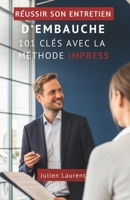 Réussir Son Entretien D’Embauche: 101 Clés Avec La Méthode IMPRESS (French Edition) B0GJRJ18HJ Book Cover