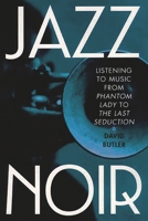 Jazz Noir: Listening to Music from Phantom Lady to The Last Seduction 0275973018 Book Cover