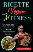 Ricette Vegan Fitness: Tante deliziose ricette per le tue performance sportive. Cibi e superfood nella dieta vegana degli atleti professionisti. B09BYN2YW1 Book Cover