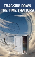 Tracking Down the Time Traitors 1803698217 Book Cover