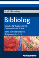 Bibliolog: Impulse Fur Gottesdienst, Gemeinde Und Schule. Band 3: Handlungsfeld Religionsunterricht 3170311352 Book Cover