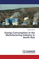 Energy Consumption in the Manufacturing Industry in South Asia 365934852X Book Cover