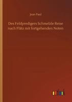 Des Feldpredigers Schmelzle Reise nach Flätz mit fortgehenden Noten; nebst der Beichte des Teufels bey einem Staatsmanne 9356704147 Book Cover