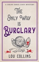 The Only Way is Burglary (A Chloe Essex Cozy Mystery) B0FNC24WH7 Book Cover
