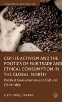 Coffee Activism and the Politics of Fair Trade and Ethical Consumption in the Global North: Political Consumerism and Cultural Citizenship (Consumption and Public Life) 1349448672 Book Cover