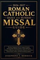 2026-2027 ROMAN CATHOLIC DAILY AND SUNDAY MISSAL GUIDE: Worship Companion for the Liturgical Calendar Featuring Mass Reading Guidance, Gospel Reflections, Scripture Meditation, Feast Celebrations B0HH3YJVLL Book Cover