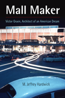 Mall Maker: Victor Gruen, Architect of an American Dream 0812221109 Book Cover