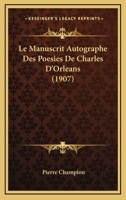 Le Manuscrit Autographe Des Poesies De Charles D'Orleans (1907) 1148093427 Book Cover