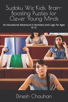 Sudoku Wiz Kids: Brain-Boosting Puzzles for Clever Young Minds: An Educational Adventure in Numbers and Logic for Ages 8-12 B0CR8D16J7 Book Cover