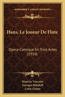 Hans, Le Joueur de Flute: Op�ra-Comique En Trois Actes (Classic Reprint) 1160102961 Book Cover