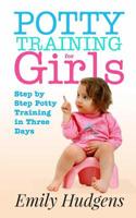 Potty Training for Girls: Step By Step Potty Training in Three Days: With real life stories 1724472593 Book Cover
