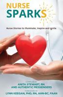 Nurse Sparks: Nurse Stories to Illuminate, Inspire and Ignite 0692866604 Book Cover