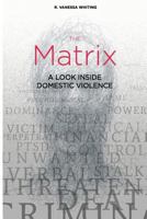 The Matrix: A Look Inside Domestic Violence 069284466X Book Cover