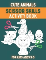 Cute Animals Scissor Skills Activity Book: Preschool Workbook for Kids and Toddlers Ages 3-5/Coloring and Cutting Practice B09T41P7NZ Book Cover