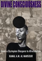 Divine Consciousness : From a Dystopian Diaspora to Afrofuturism 1735613916 Book Cover