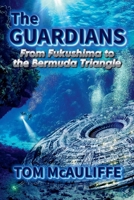 The Guardians-From Fukushima to the Burmuda Triangle B0FDDK7TD9 Book Cover