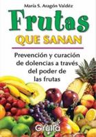 Frutas Que Sanan / Fruits that Heals: Prevencion y Curacion de Dolencias a Traves del Poder de las Frutas / Prevention and Healing of Pain Through the Power of Fruits 987520143X Book Cover